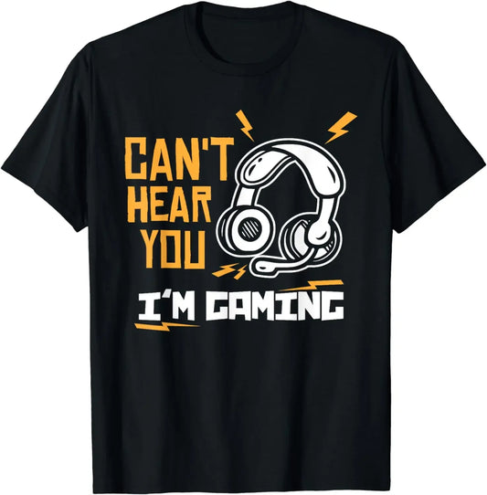 Can't Hear You I'm Gaming T-Shirt